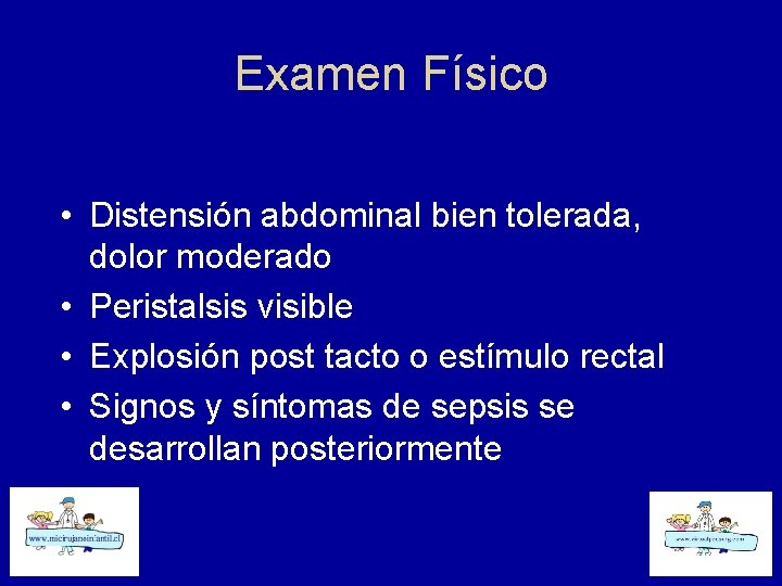 Examen Físico • Distensión abdominal bien tolerada, dolor moderado • Peristalsis visible • Explosión