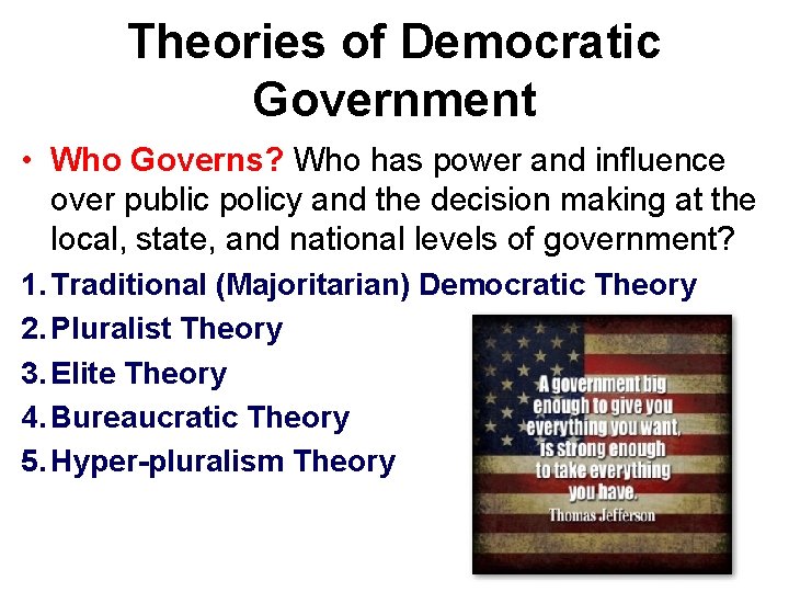 Theories of Democratic Government • Who Governs? Who has power and influence over public