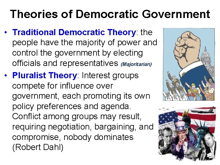 Theories of Democratic Government • Traditional Democratic Theory: the people have the majority of