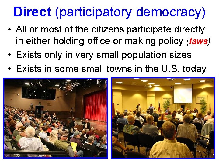 Direct (participatory democracy) • All or most of the citizens participate directly in either