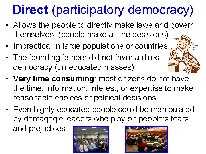 Direct (participatory democracy) • Allows the people to directly make laws and govern themselves.