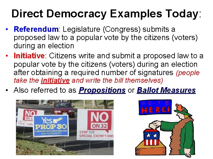 Direct Democracy Examples Today: • Referendum: Legislature (Congress) submits a proposed law to a