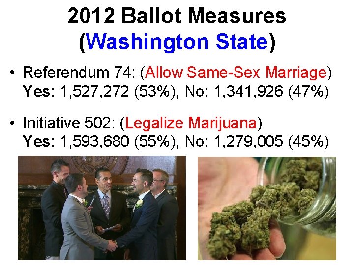 2012 Ballot Measures (Washington State) • Referendum 74: (Allow Same-Sex Marriage) Yes: 1, 527,