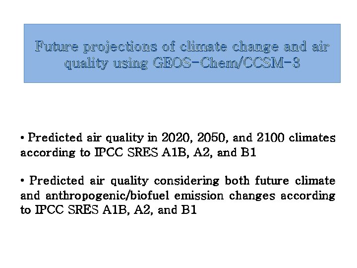 Future projections of climate change and air quality using GEOS-Chem/CCSM-3 • Predicted air quality