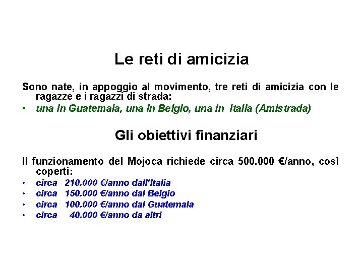 Le reti di amicizia Sono nate, in appoggio al movimento, tre reti di amicizia