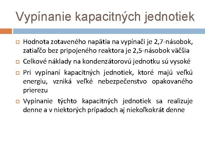 Vypínanie kapacitných jednotiek Hodnota zotaveného napätia na vypínači je 2, 7 -násobok, zatiaľčo bez