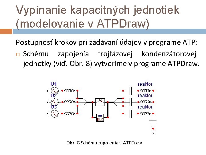 Vypínanie kapacitných jednotiek (modelovanie v ATPDraw) Postupnosť krokov pri zadávaní údajov v programe ATP: