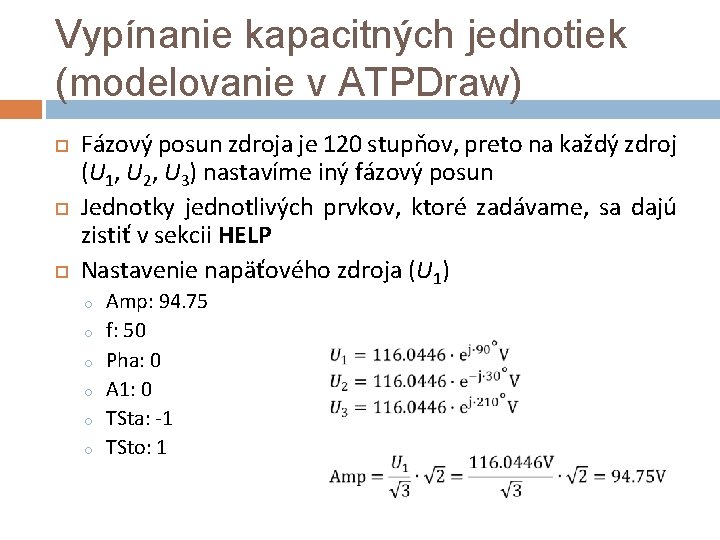 Vypínanie kapacitných jednotiek (modelovanie v ATPDraw) Fázový posun zdroja je 120 stupňov, preto na