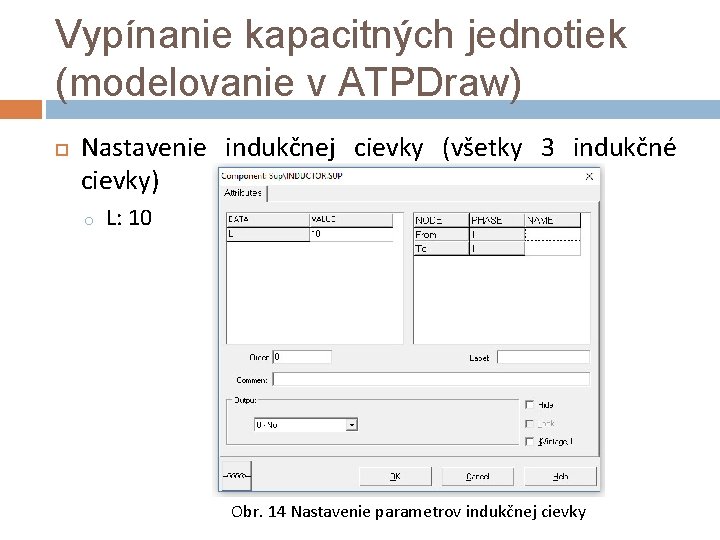 Vypínanie kapacitných jednotiek (modelovanie v ATPDraw) Nastavenie indukčnej cievky (všetky 3 indukčné cievky) o