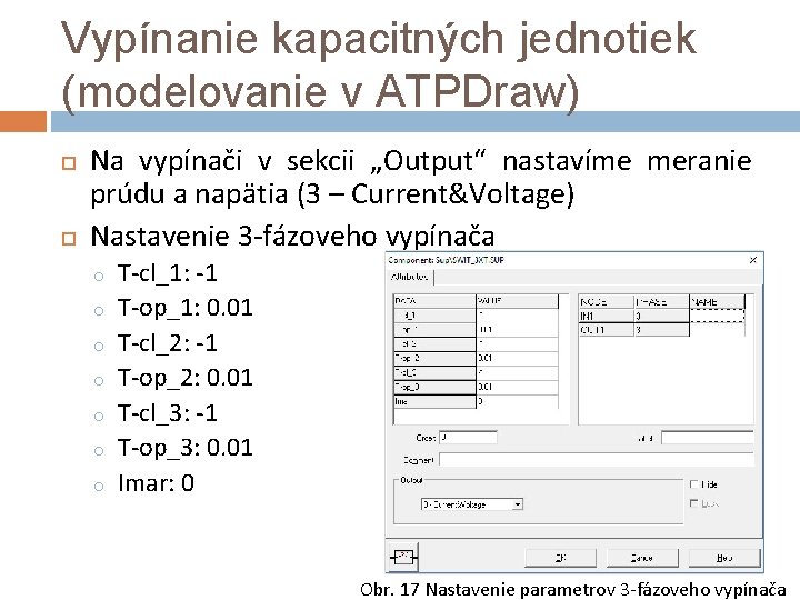 Vypínanie kapacitných jednotiek (modelovanie v ATPDraw) Na vypínači v sekcii „Output“ nastavíme meranie prúdu