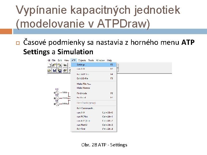 Vypínanie kapacitných jednotiek (modelovanie v ATPDraw) Časové podmienky sa nastavia z horného menu ATP