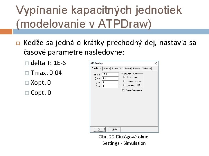 Vypínanie kapacitných jednotiek (modelovanie v ATPDraw) Keďže sa jedná o krátky prechodný dej, nastavia