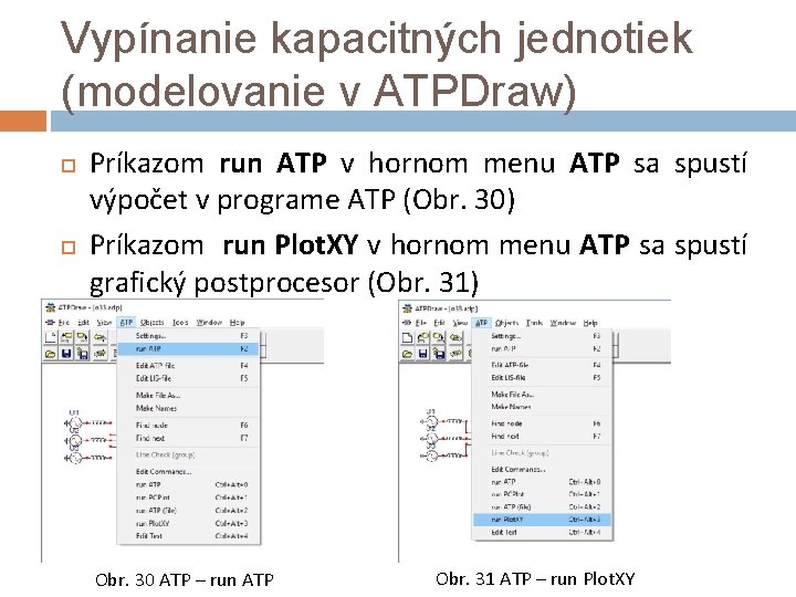Vypínanie kapacitných jednotiek (modelovanie v ATPDraw) Príkazom run ATP v hornom menu ATP sa