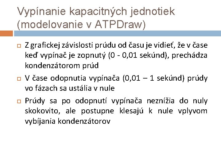 Vypínanie kapacitných jednotiek (modelovanie v ATPDraw) Z grafickej závislosti prúdu od času je vidieť,