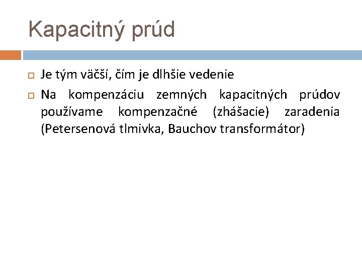 Kapacitný prúd Je tým väčší, čím je dlhšie vedenie Na kompenzáciu zemných kapacitných prúdov