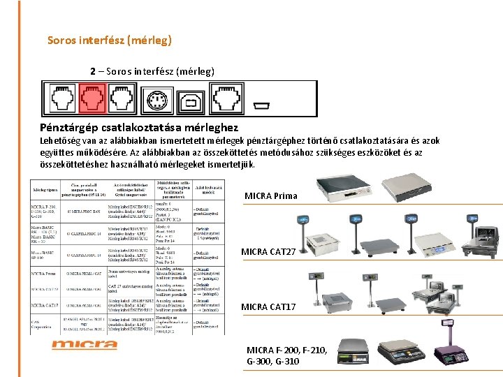 Soros interfész (mérleg) 2 – Soros interfész (mérleg) Pénztárgép csatlakoztatása mérleghez Lehetőség van az