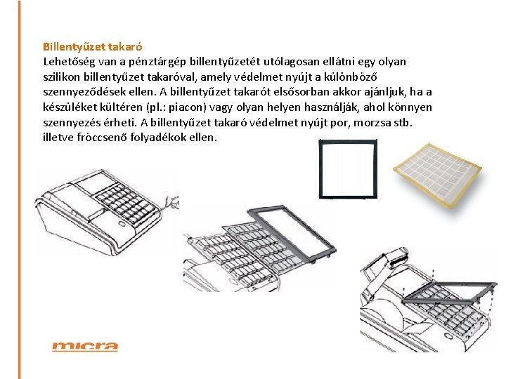 Billentyűzet takaró Lehetőség van a pénztárgép billentyűzetét utólagosan ellátni egy olyan szilikon billentyűzet takaróval,