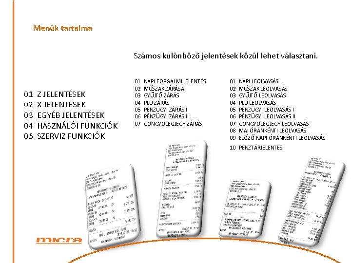 Menük tartalma Számos különböző jelentések közül lehet választani. 01 Z JELENTÉSEK 02 X JELENTÉSEK
