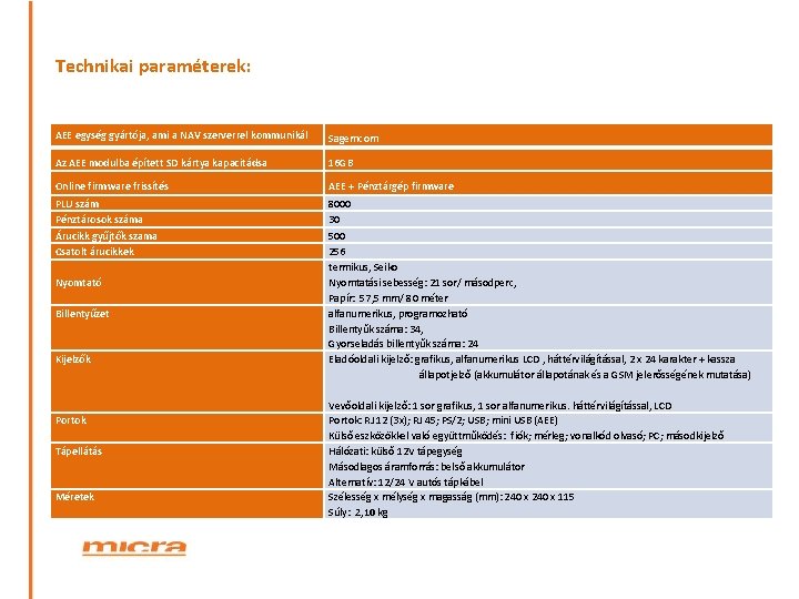 Technikai paraméterek: AEE egység gyártója, ami a NAV szerverrel kommunikál Sagemcom Az AEE modulba