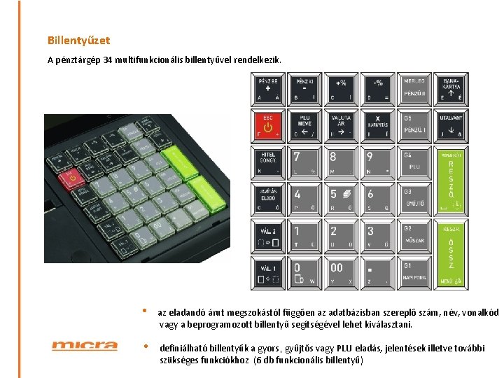 Billentyűzet A pénztárgép 34 multifunkcionális billentyűvel rendelkezik. • az eladandó árut megszokástól függően az