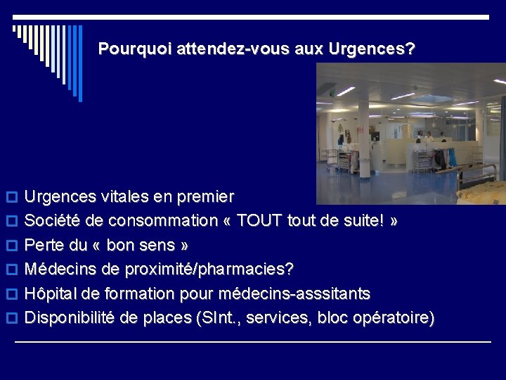 Pourquoi attendez-vous aux Urgences? o Urgences vitales en premier o Société de consommation «