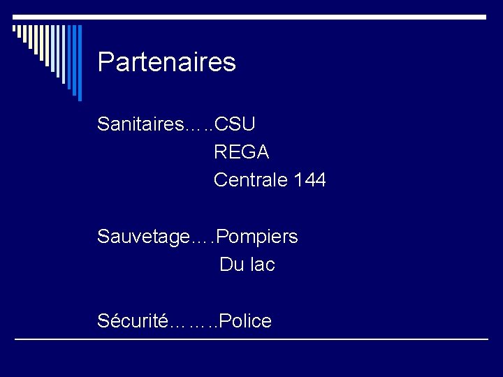 Partenaires Sanitaires…. . CSU REGA Centrale 144 Sauvetage…. Pompiers Du lac Sécurité……. . Police