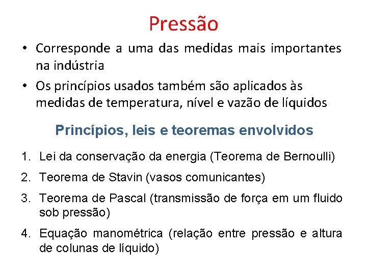 Pressão • Corresponde a uma das medidas mais importantes na indústria • Os princípios