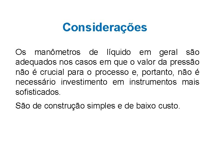 Considerações Os manômetros de líquido em geral são adequados nos casos em que o