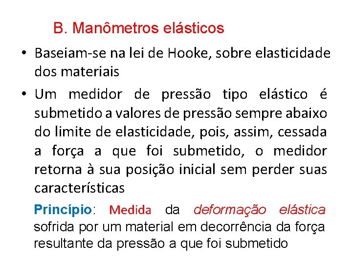 B. Manômetros elásticos • Baseiam-se na lei de Hooke, sobre elasticidade dos materiais •