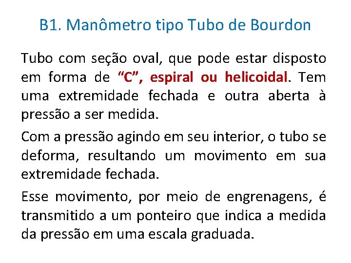 B 1. Manômetro tipo Tubo de Bourdon Tubo com seção oval, que pode estar