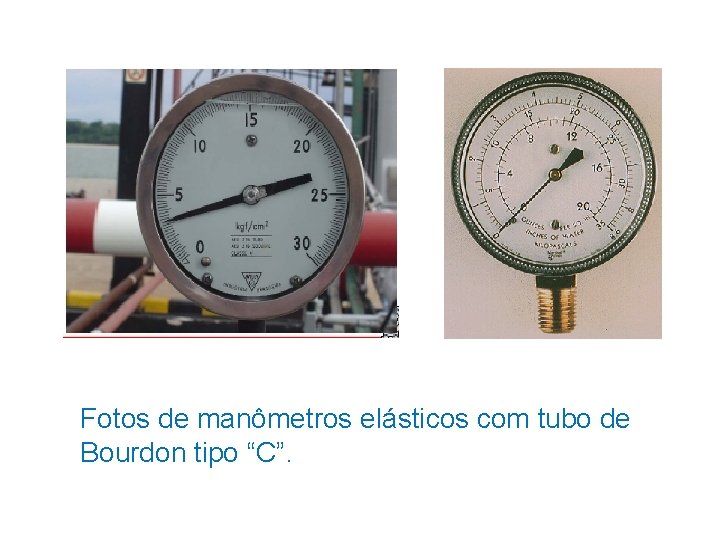 Fotos de manômetros elásticos com tubo de Bourdon tipo “C”. 