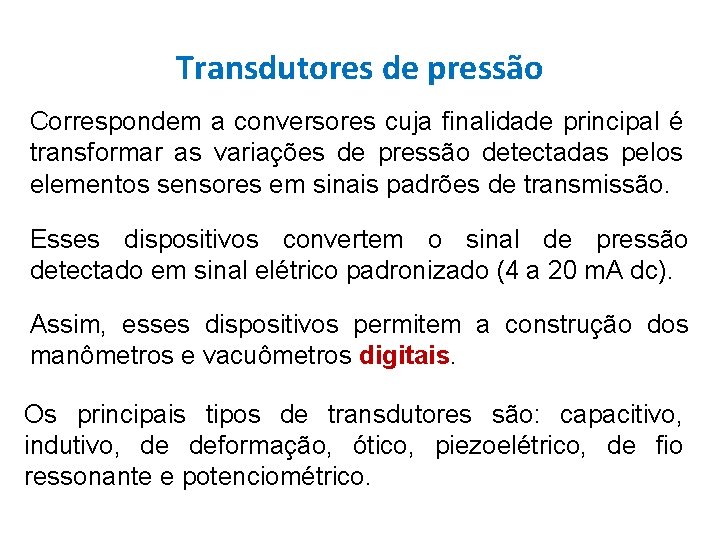Transdutores de pressão Correspondem a conversores cuja finalidade principal é transformar as variações de