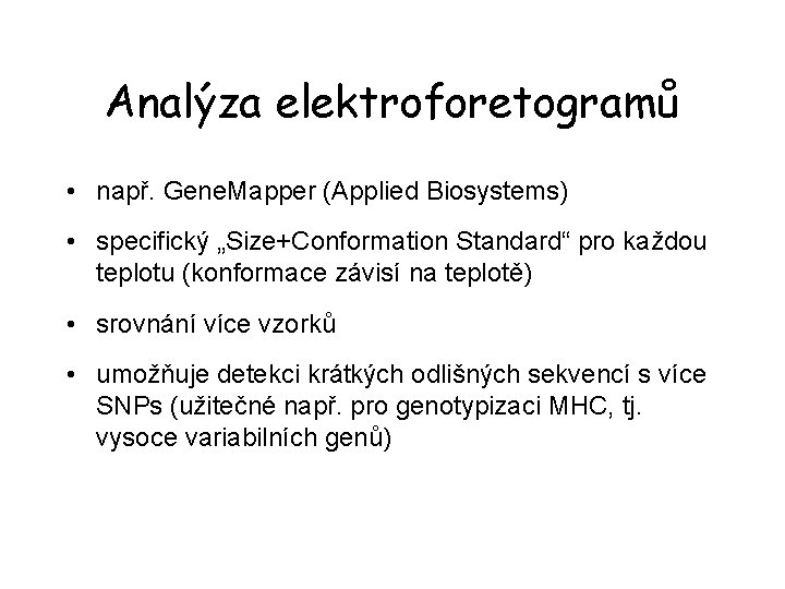 Analýza elektroforetogramů • např. Gene. Mapper (Applied Biosystems) • specifický „Size+Conformation Standard“ pro každou