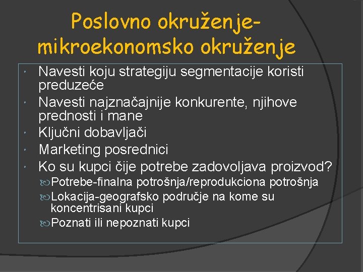 Poslovno okruženjemikroekonomsko okruženje Navesti koju strategiju segmentacije koristi preduzeće Navesti najznačajnije konkurente, njihove prednosti