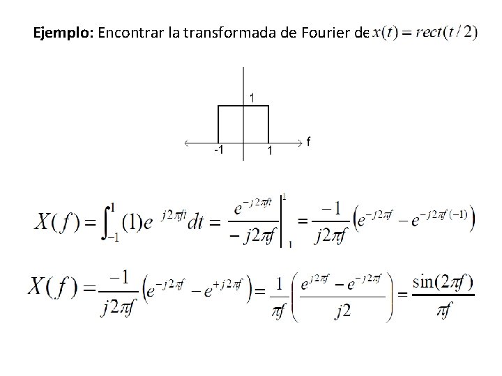 Ejemplo: Encontrar la transformada de Fourier de la señal 