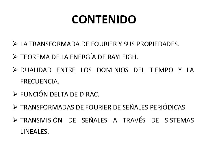 CONTENIDO Ø LA TRANSFORMADA DE FOURIER Y SUS PROPIEDADES. Ø TEOREMA DE LA ENERGÍA