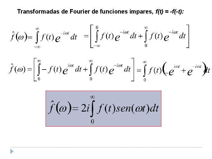 Transformadas de Fourier de funciones impares, f(t) = -f(-t): 