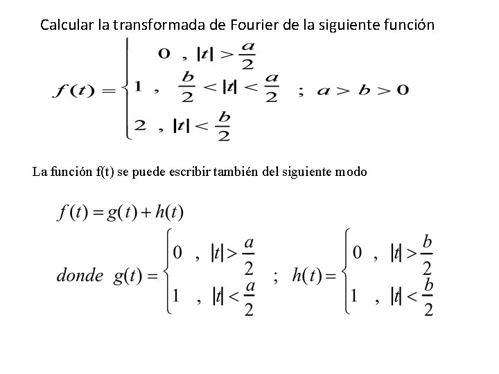 Calcular la transformada de Fourier de la siguiente función La función f(t) se puede