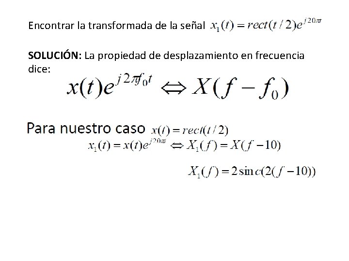 Encontrar la transformada de la señal SOLUCIÓN: La propiedad de desplazamiento en frecuencia dice: