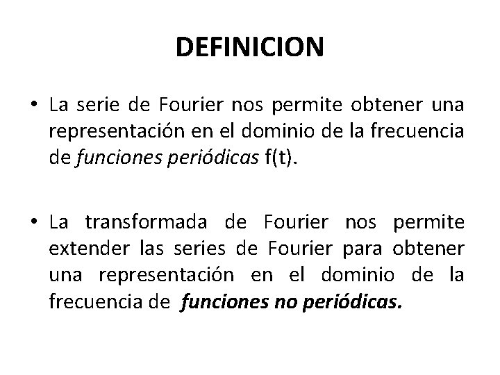 DEFINICION • La serie de Fourier nos permite obtener una representación en el dominio