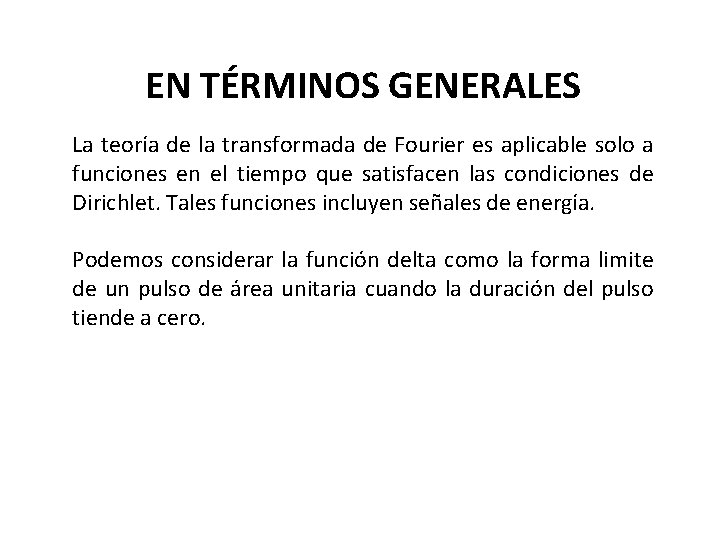 EN TÉRMINOS GENERALES La teoría de la transformada de Fourier es aplicable solo a