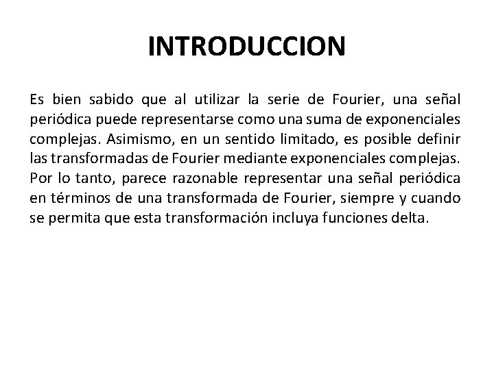 INTRODUCCION Es bien sabido que al utilizar la serie de Fourier, una señal periódica