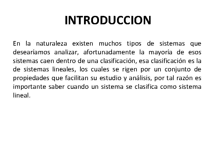 INTRODUCCION En la naturaleza existen muchos tipos de sistemas que desearíamos analizar, afortunadamente la