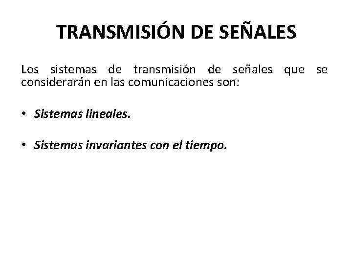 TRANSMISIÓN DE SEÑALES Los sistemas de transmisión de señales que se considerarán en las