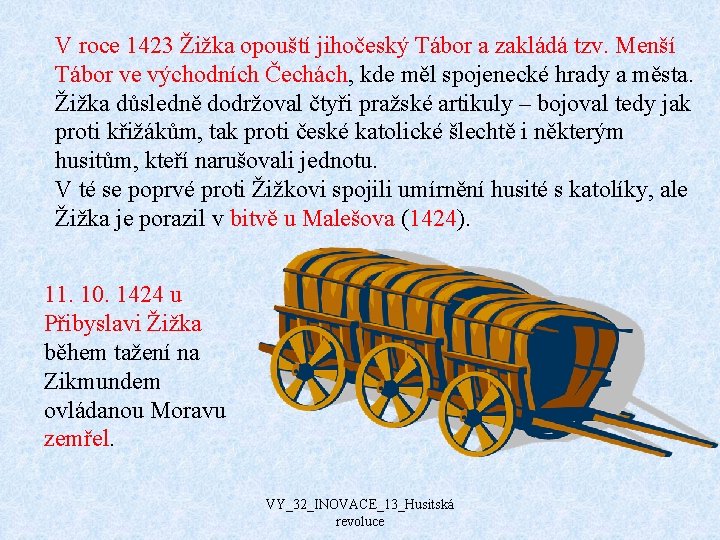 V roce 1423 Žižka opouští jihočeský Tábor a zakládá tzv. Menší Tábor ve východních