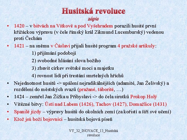 Husitská revoluce • 1420 – v bitvách na Vítkově a pod Vyšehradem porazili husité