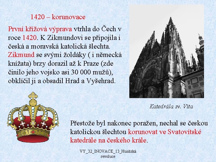 1420 – korunovace První křížová výprava vtrhla do Čech v roce 1420. K Zikmundovi