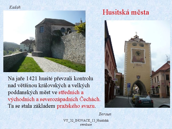 Kadaň Husitská města Na jaře 1421 husité převzali kontrolu nad většinou královských a velkých