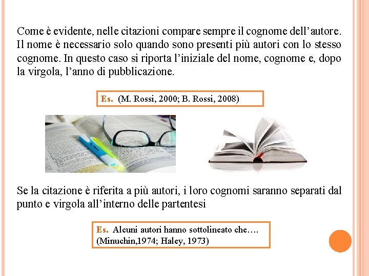 Come è evidente, nelle citazioni compare sempre il cognome dell’autore. Il nome è necessario