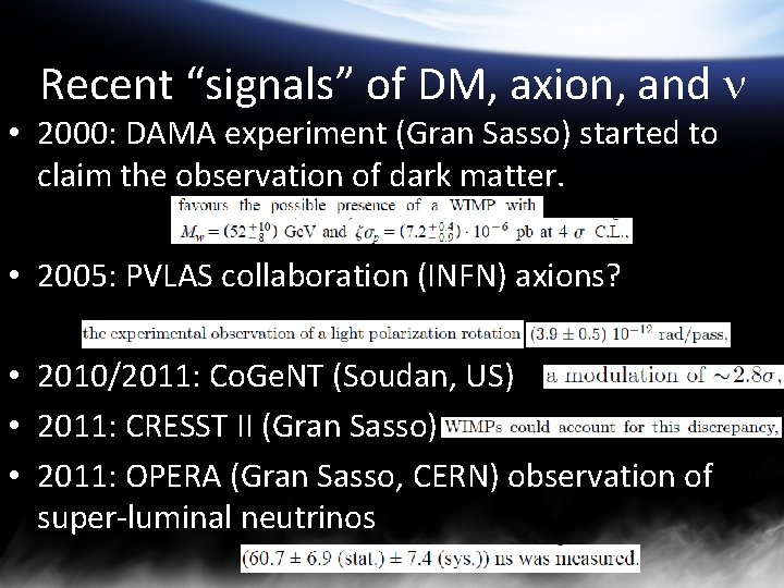Recent “signals” of DM, axion, and n • 2000: DAMA experiment (Gran Sasso) started